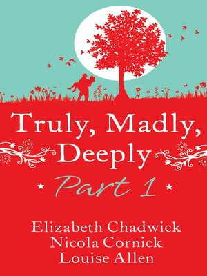 cover image of Truly, Madly, Deeply Part 1--Elizabeth Chadwick, Nicola Cornick and Louise Allen